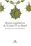 Rostos Legislativos de D João VI no Brasil